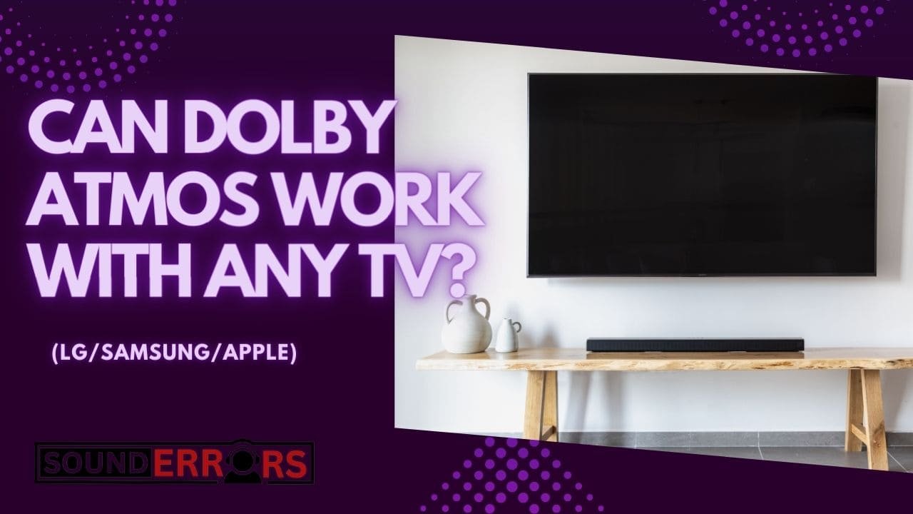 Can Dolby Atmos work with Any Tv