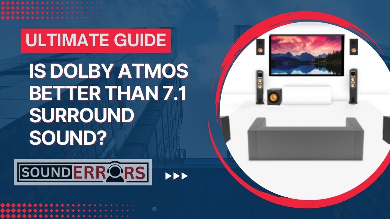 Is Dolby Atmos Better Than 7.1 Surround Sound