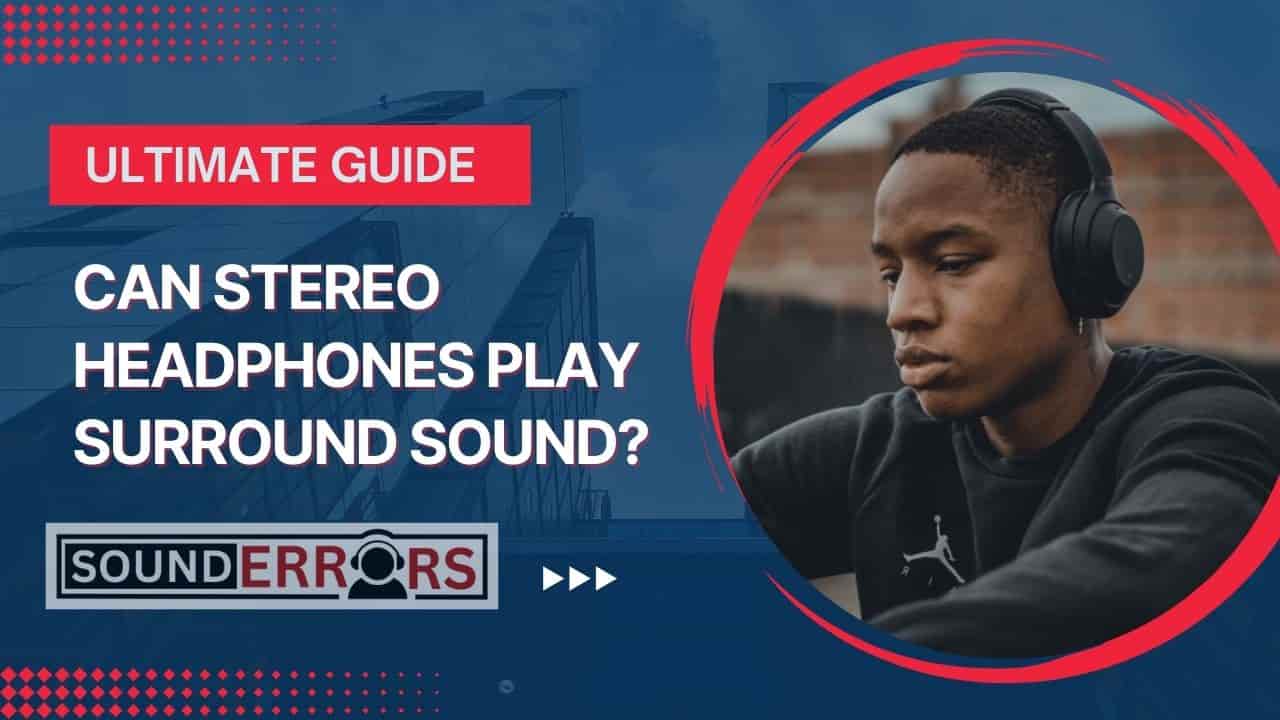 Can Stereo Headphones Play Surround Sound