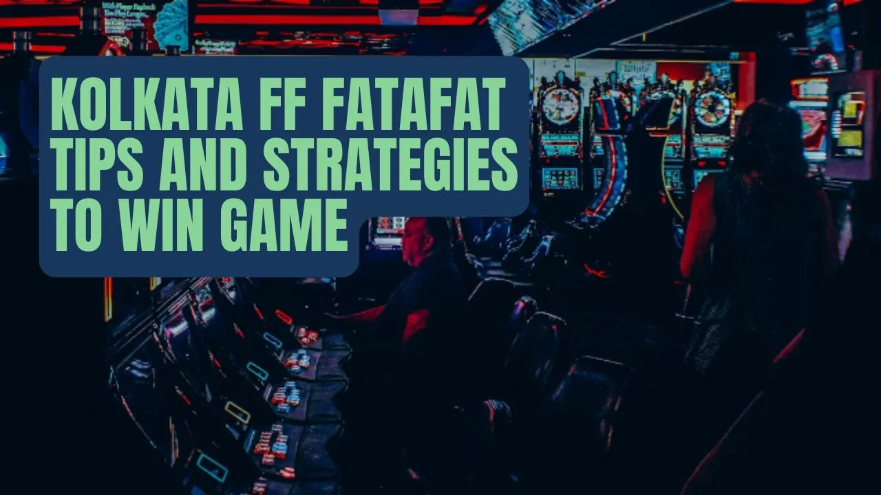 Kolkata FF Fatafat Tips And Strategies To Win Game